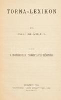 Zsingor Mihály: Torna-lexikon. Kiadja a Magyarországi Tornaegyletek Szövetsége. Bp., 1896, Weissenberg Ármin Könyvnyomdájából, 133+3 p. Szövegközti ábrákkal illusztrálva. Korabeli félvászon-kötés.