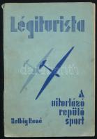 Helbig René: Légiturista. A vitorlázó repülősport ismertetése. Jelenlegi és jövő fejlődése, különös tekintettel a magyarországi viszonyokra. (DEDIKÁLT). Bp., 1935, szerzői kiadás (Buschmann F. utódai-ny.), 92+(4) p. Fekete-fehér képekkel illusztrálva. Kiadói papírkötés, sérült, kissé foltos, a könyvtesttől elvált borítóval. A szerző által DEDIKÁLT példány.