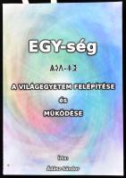 Ádász Sándor: Egy-ség. A Világegyetem felépítése és működése. Magyar tanmese. DEDIKÁLT! Szeged, 2016, ÉLET KINCSE. Kiadói papírkötés.