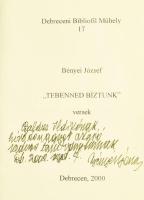 Bényei József: ,,Tebenned bíztunk". Versek. (DEDIKÁLT). Debrecen, 2000, Debreceni Bibliofil Műhely. Józsa János illusztrációival. Velúrkötésben, az előzéklapon a könyvről szóló ismertető beragasztva. Megjelent 100 példányban. (Számozatlan). A szerző, Bényei József (1934-2017) költő, színházigazgató által DEDIKÁLT példány.