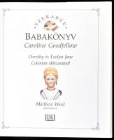 Caroline Goodfellow: Ezerarcú babakönyv. Dorothy és Evelyn Jane Coleman előszavával. Matthew Ward fe...