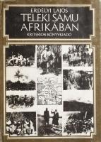 Erdályi Lajos: Teleki Samu Afrikában. Bukarest, 1977. Kriterion. Egészvászon kötésben, kissé kopott papír védőborítóval