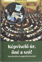 Horváth Béla: Képviselő úr, öné a szó!. - - országgyűlési beszédei. Bp., 2023., NLV. Kiadói kartonált papírkötés.