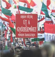 Orbán Viktor: Út a győzelemhez. Minden hangszeren. Bp., 2014., Kairosz. Kiadói kartonált papírkötés, kiadói papír védőborítóban.