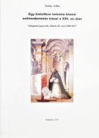 Szalay Attila: Egy katolikus tomista közíró antimodernista írásai a XXI. sz.-ban. Válogatott jegyzet...