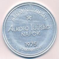 1975. "Aluminiumipari Alkotó Ifjúsági Napok 1975 szeptember / Hungalu" Al emlékérem (90mm) T:XF ph, karc