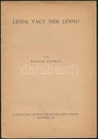 Bartók György: Lenni, vagy nem lenni? Különlenyomat. Kolozsvár, 1943., (Minerva-ny.), 10 p. Kiadói papírkötés.