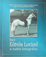 Kis Domokos Dániel: Báró Eötvös Loránd, a tudós fotográfus. Piliscsaba, Budapest, 2001. Kiadó papírkötés, jó állapotban.