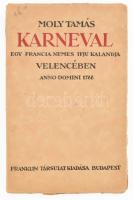 Moly Tamás: Karnevál. Egy francia nemes ifju kalandja Velencében. Bp., [1925], Franklin-Társulat, 111+(1) p. Kiadói papírkötés, kissé sérült borítóval.