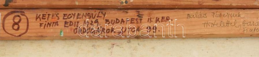 Finta Edit (1945 - ): Kétes egyensúly. Olaj, vászon, jelezve jobbra lent, hátoldalán autográf felira...