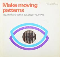 Tim Armstrong: Make moving patterns. How to make optical illusions of your own. Diss, 1982, Tarquin Publications. Rengeteg illusztrációval. Angol nyelven. Kiadói tűzött papírkötés.