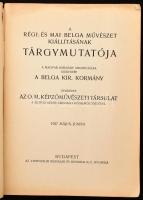 A régi és mai belga művészet kiállításainak tárgymutatója. A magyar kormány meghívására szervezte a ...