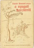 Fehéri Armand: A nyugati harctérről. Bp., 1915, Athenaeum. Kiadói papírkötés, kissé kopott, kissé foltos borítóval, a borító alsó sarkain gyűrődésnyomokkal.