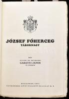 Gabányi János: József főherceg tábornagy. Írta: olysói és héthársi - - ny. tábornok. Bp., 1931, Gute...