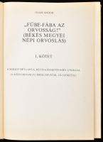 Oláh Andor: "Fűbe-fába az orvosság!" (Békés megyei népi orvoslás.) I. köt. Békéscsaba, 198...