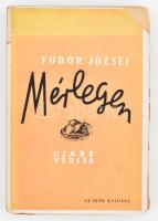 Fodor József: Mérlegen. Ujabb versek. (1943-1945.) Első kiadás! Bp., 1945, Új Idők Irodalmi Intézet Rt.,(Hungária-ny.), 158 p. Kiadói papírkötés, borítón kis hiánnyal