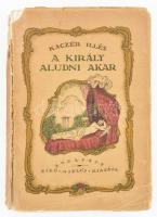 Kaczér Illés: A király aludni akar. Budapest, é.n., Bíró Miklós kiadása. Első kiadás. Kiadói illusztrált (Kónya Sándor) papírkötés. klssé sérült