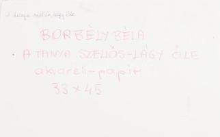 Borbély Béla (194?-2019): A tanya szellős-lágy öle. Akvarell, papír, jelzett, hátoldalán autográf fe...