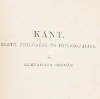 Alexander Bernát: Kant élete, fejlődése és philosophiája. I. köt. Bp., 1881., MTA, 1 t.+6+459 p. Kia...