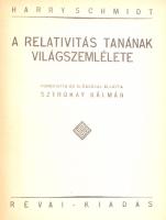 Schmidt, Harry: A relativitás tanának világszemlélete. Ford. és előszóval ellátta: Sztrokay Kálmán. Bp., [1922], Révai, 123+(5) p. Átkötött egészvászon-kötésben.