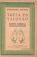 Kőszeghy István: Tréfa és valóság. Életünk komédiája tréfás versekben. Gondolatszatírák aranymondásokban. Bp., 1943, Magyar Gondolat, 60+(4) p. Kiadói papírkötés.