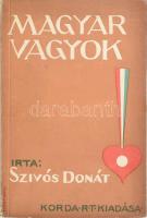 Szívós Donát: Magyar vagyok! Bp., 1943, Korda Rt., 326+(2) p. A borító Márton Lajos munkája. Kiadói papírkötés, minimálisan sérült borítóval.