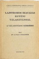 Dr. Acsay Tihamér: Lajstromos szavazás egyéni választással. A választójog kérdései. A Magyar Nemzetpolitikai Társaság kiadványai 4. Bp., 1934, Magyar Nemzetpolitikai Társaság (Viktória-ny.), 260 p. Kiadói papírkötés, kissé sérült borítóval, a könyvtest két részre vált, különvált a borítótól (a lapok jó állapotban).