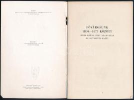 Fővárosunk 1800-1873 között. Buda, Óbuda, Pest alakulása az egyesítés előtt. Budapest Székesfőváros ...