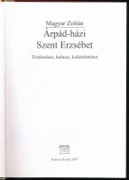 Magyar Zoltán: Árpád-házi Szent Erzsébet. Történelem, kultusz, kultúrtörténet. Bp., 2007, Kairosz. K...