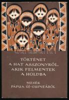 Történet a hat asszonyról, akik felmentek a Holdba. Mesék Pápua Új-Guineából. Vál. és ford.: Bori Clark. A könyv borító illusztrációja és az illusztrációk Loránt Lilla munkái. Népek meséi sorozat. Bp., 1980, Európa. Kiadói félvászon-kötés, kiadói papír védőborítóban, jó állapotban.