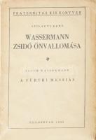 Szilágyi Ernő: Wassermann zsidó önvallomása. Jacob Wassermann: A fürthi messiás. Fraternitas Kis Könyvek. Kolozsvár, 1943, András László-ny., 104 p. Kiadói papírkötés, foltos borítóval, kissé szakadt gerinccel, 4 kijáró lappal.