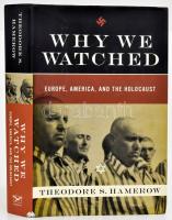 Theodore S. Hamerow: Why we watched. Europe, America, and the holocaust. New York - London,2008,W. W. Norton &amp; C. Angol nyelven. Kiadói kartonált papírkötés, kiadói papír védőborítóban.