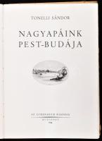 Tonelli Sándor: Nagyapáink Pest-Budája. Bp., 1944, Athenaeum, 218+(4) p.+ 7 (színes) t. Szövegközi és egészoldalas képekkel illusztrálva. Kiadói félvászon-kötés, kissé sérült borítóval, sérült fűzéssel.