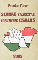 Franka Tibor: Szabad választás, törvényes csalás. (Bp.), 2002, Zsófialiget Kkt. Kiadói papírkötés. A szerző, Franka Tibor (1952- ) író, publicista, műsorvezető, politikus által DEDIKÁLT példány.