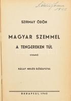 Szirmay Ödön: Magyar szemmel a tengereken túl. Utinapló. Kállay Miklós előszavával. Bp., 1942, (Bányai és Várkonyi-ny.), 228 p. Kiadói egészvászon-kötés, jó állapotban, tulajdonosi névbejegyzéssel.