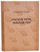 Komondy József: Nagyúr Népe, Magyar Nép. H.n., 2023, magánkiadás. Kiadói kartonált papírkötés. Számozott (045.), a szerző által aláírt példány.