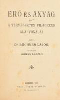 Büchner Lajos: Erő és anyag vagy a természetes világrend alapvonalai. Ford.: Seress László. Bp., 1905, Vass József, 264+1 p. Átkötött egészvászon-kötés.