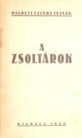 Pálóczi Czinke István: A zsoltárok. Szenczi Molnár Albert nyomdokain a Szentírásból átdolgozta - - . Miskolc, 1938, (Fekete Pál és Társai Felsőmagyarországi Nyomdavállalat), 224+(2) p. Első kiadás. Kiadói papírkötés, kissé sérült, foltos borítóval.