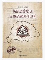 Körösztös György: Összeesküvések a magyarság ellen. Bp., 2019, Angyali Menedék. Kiadói kartonált papírkötés.