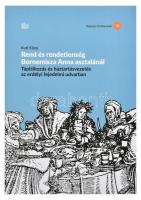 Kuti Klára: Rend és rendetlenség Bornemisza Anna asztalánál. Táplálkozás és háztartásvezetés az erdélyi fejedelmi udvarban. Néprajzi Értekezések 10. Bp., 2022, Magyar Néprajzi Társaság. Kiadói papírkötés.