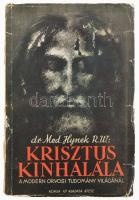 Dr. Med. Hynek R.W.: Krisztus kínhalála a modern orvosi tudomány világánál. Fordította: Dr. Czékus Géza. III. kiadás. Bp., é.n., Korda R. T.. Kopottas, kissé szakadt papírkötésben, javított gerinccel, borító hátoldala kissé foltos.