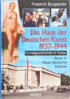 Friedrich Burgdorfer: Das Haus der Deutschen Kunst 1937-1944. Band II.: Neue deutsche Malerei. Kiel, 2011, Arndt. Német nyelven. Gazdag képanyaggal illusztrált. Kiadói kartonált papírkötés, gyűrött címlappal.