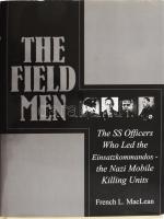 MacLean, French L. : The Field men - The SS Officers who led the Einsatzkommandos - the Nazi Mobile Killing Units Atglen, 1999 Schiffer, Kiadói vászon kötésben, papír védőborítóval