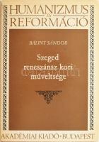 Bálint Sándor: Szeged reneszánsz kori műveltsége. Bp., 1975, Akadémiai Kiadó. Kiadói egészvászon kötésben, papír védőborítóval, jó állapotban.