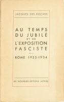 Jacques des Roches: Au temps du jubilé et de l'exposition fasciste. Rome, 1933-1934. Kiadói papírkötés, francia nyelven.