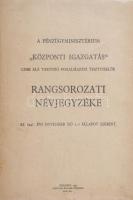 1947 A Pénzügyminisztérium ,,Központi Igazgatás&quot; címe alá tartozó fogalmazási tisztviselők rangsorozati névjegyzéke az 1947. évi november hó I.-i állapot szerint. Bp., Magyar Állami Nyomda, 14 p. Kiadói tűzött papírkötés, sérült borítóval.