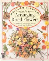 Malcolm Hilliers Guide to Arranging Dried Flowers. London, 1987, Dorling Kindersley. Gazdag képanyaggal illusztrálva. Angol nyelven. Kiadói egészvászon-kötés, kiadói papír védőborítóban.