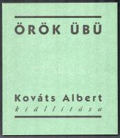 Örök Übü. Kováts Albert kiállítása. A művész, Kováts Albert (1936-) festő, művészeti író által DEDIKÁLT példány. Bp., 1997, Francia Intézet. Francia és magyar nyelven. Gazdag képanyaggal illusztrált. Kiadói papírkötés.