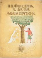 Elődeink, a 48-as asszonyok. Bp., 1948, MNDSZ (Folio-ny.), 16 p.+ 2 t. A borító Kovács Endre munkája. Kiadói tűzött papírkötés, kissé sérült borítóval.