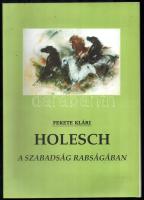 Fekete Klári: Holesch a szabadság rabságában. DEDIKÁLT! Benne a szerző saját kezű levelével is. hn., 2001, Magánkiadás. Gazdag képanyaggal illusztrált. Kiadói papírkötés.